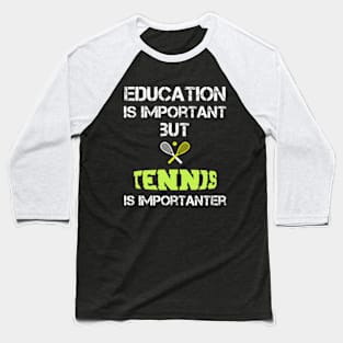 Tennis Mom Gifts: Education Is Important But Tennis Is Importanter Baseball T-Shirt